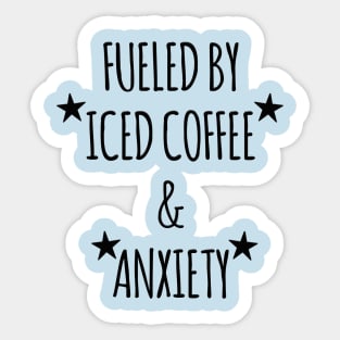 Anxiety Fuel - Fueled by Iced Coffee Sticker